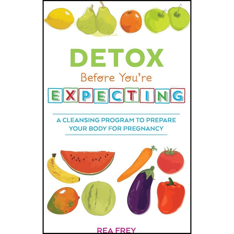 کتاب Detox Before You're Expecting اثر Rea Frey انتشارات Ulysses Press