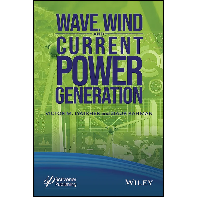 کتاب Wave, Wind, and Current Power Generation اثر Victor M. Lyatkher and Ziaur Rahman انتشارات تازه ها