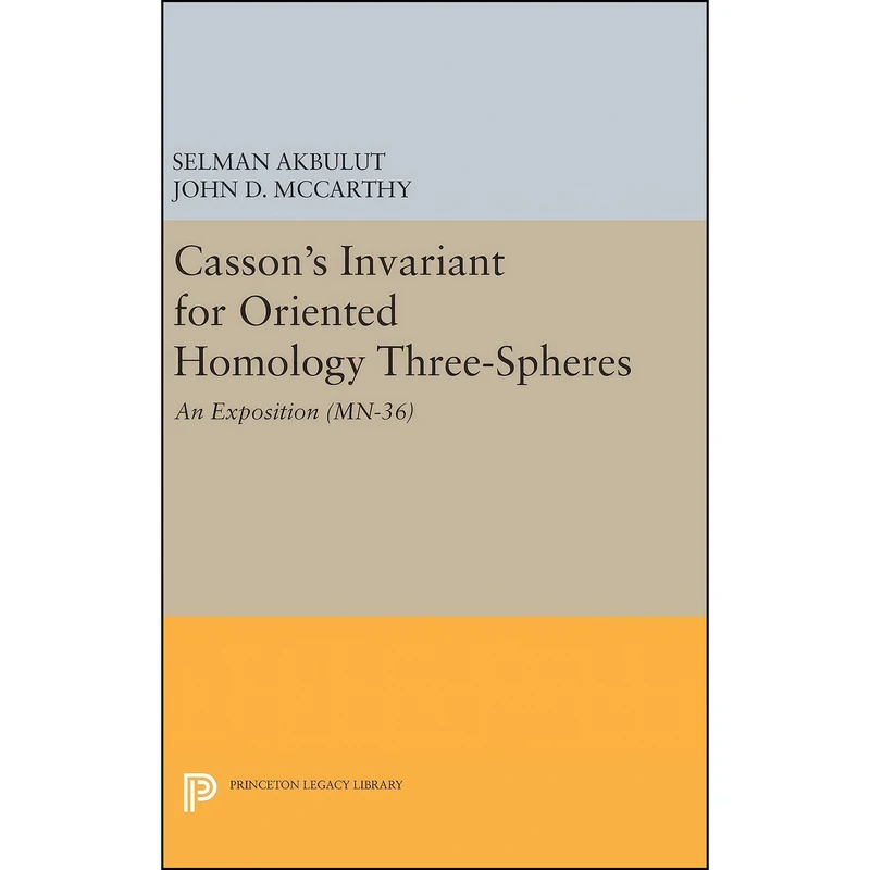 کتاب Cassons Invariant for Oriented Homology Three-Spheres اثر Selman Akbulut and John D. McCarthy انتشارات Princeton University Press