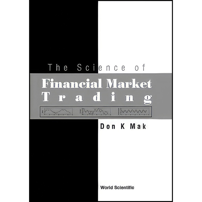 کتاب The Science of Financial Market Trading اثر Don K. Mak انتشارات World Scientific Publishing Company