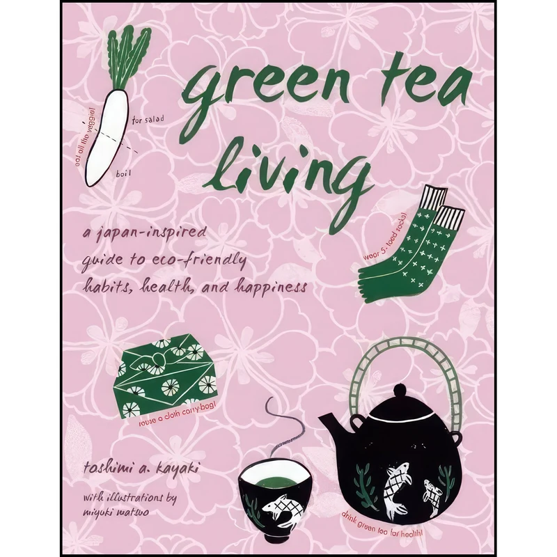 کتاب Green Tea Living اثر Toshimi A. Kayaki and Miyuki Matsuo انتشارات Stone Bridge Press