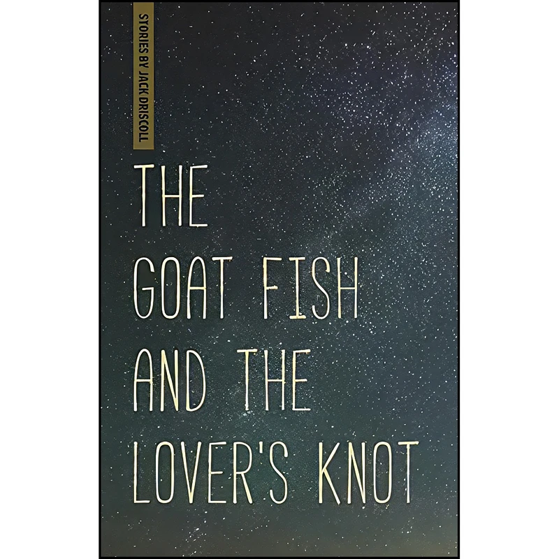 کتاب The Goat Fish and the Lovers Knot اثر Jack Driscoll انتشارات Wayne State University Press