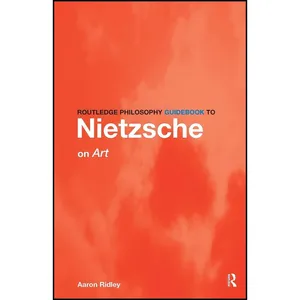 کتاب Routledge Philosophy Guidebook to Nietzsche on Art and Literature  اثر Aaron Ridley انتشارات تازه ها