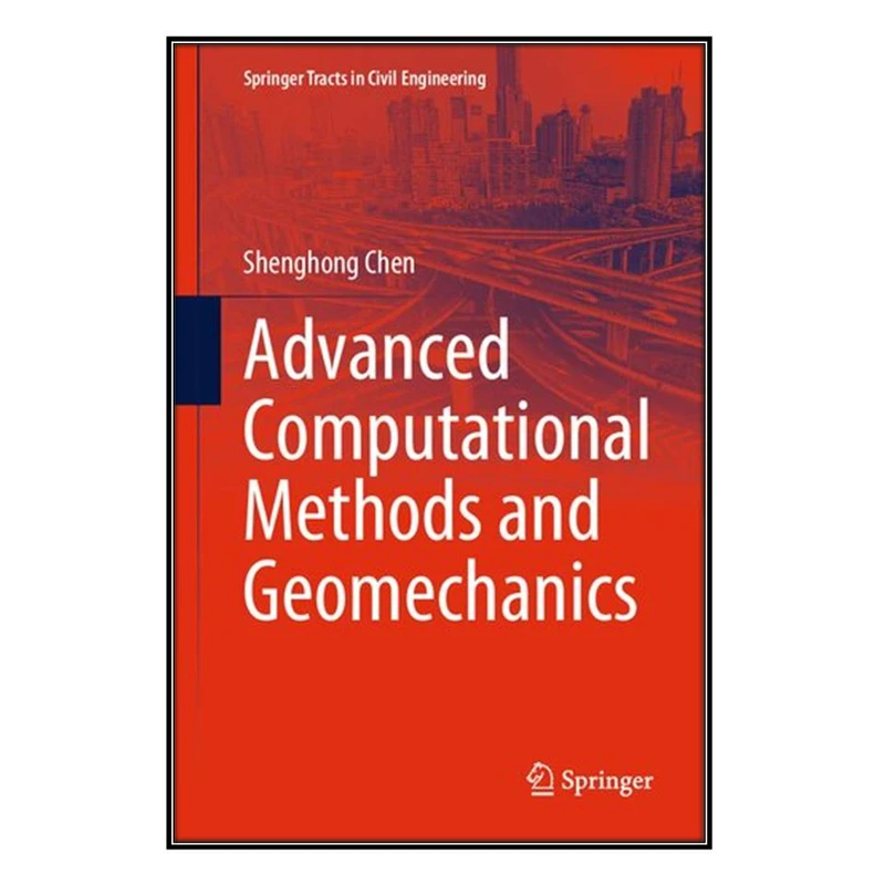 کتاب Advanced Computational Methods and Geomechanics اثر Shenghong Chen انتشارات مؤلفين طلايي