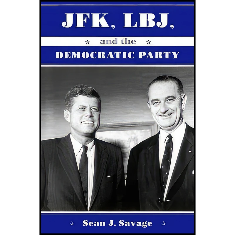 کتاب JFK, LBJ, and the Democratic Party اثر Sean J. Savage انتشارات SUNY Press