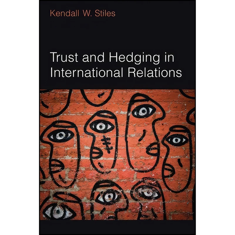 کتاب Trust and Hedging in International Relations اثر Kendall Stiles انتشارات University of Michigan Press
