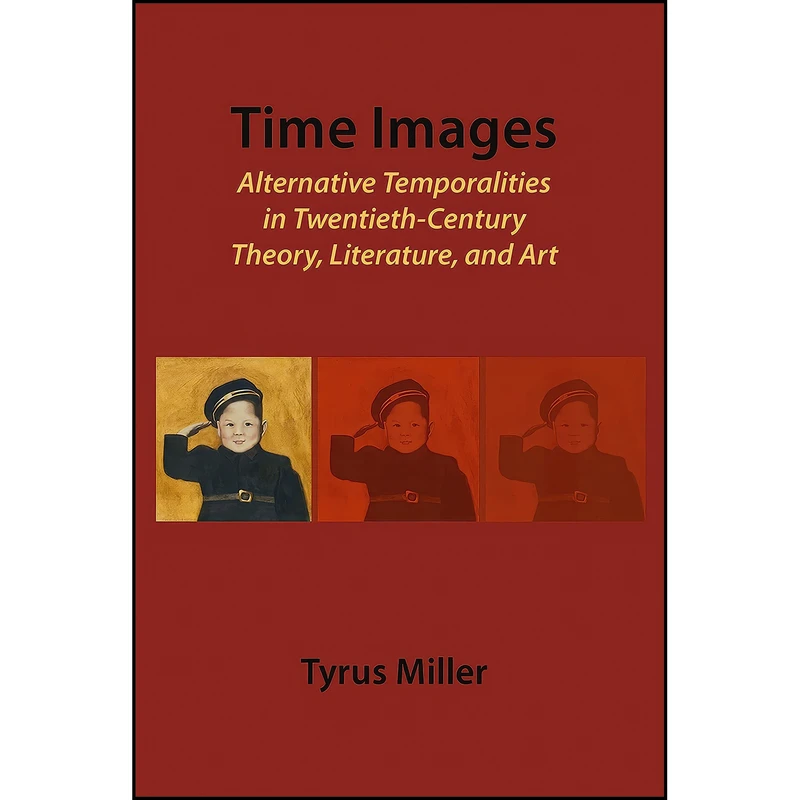 کتاب Time-Images اثر Tyrus Miller انتشارات Cambridge Scholars Publishing