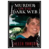 کتاب Murder on the Dark Web: True tales from the dark side of the internet اثر Eileen Ormsby انتشارات مؤلفین طلایی
