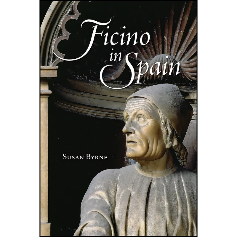 کتاب Ficino in Spain  اثر Susan Byrne انتشارات University of Toronto Press