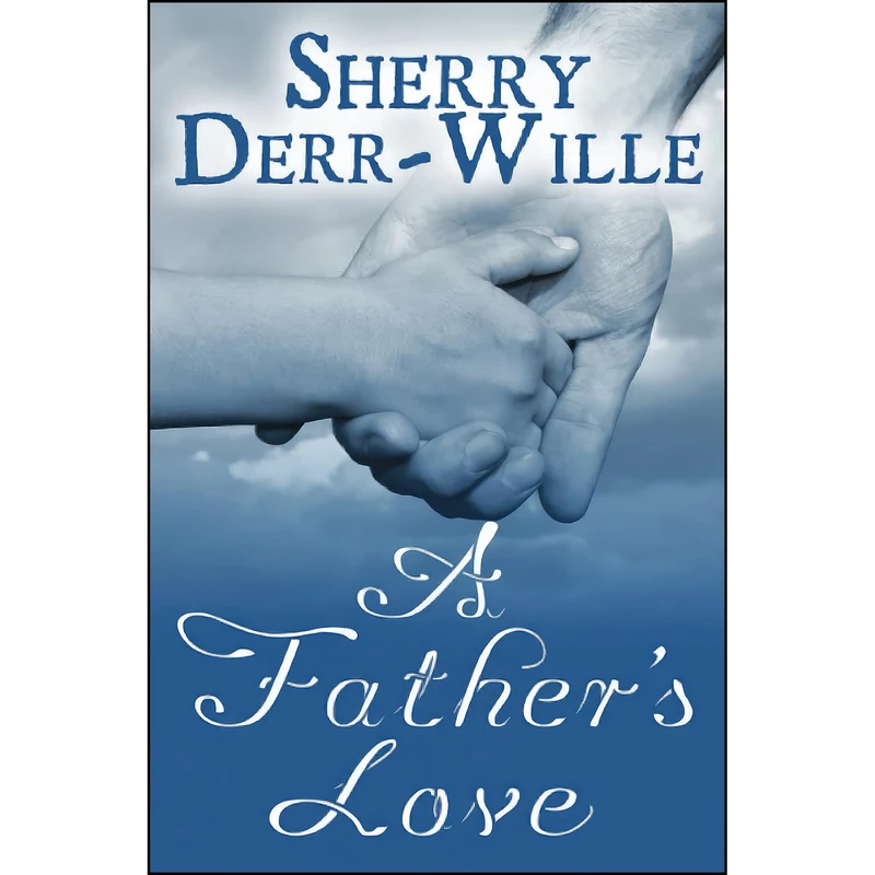 کتاب A Fathers Love اثر Sherry Derr Wille انتشارات تازه ها