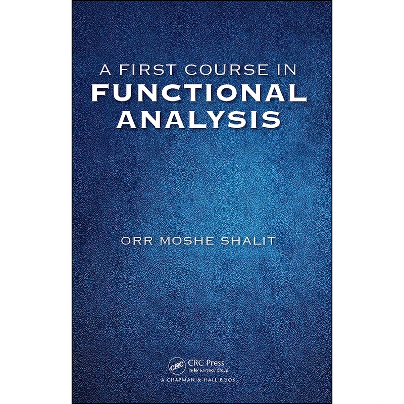 کتاب A First Course in Functional Analysis اثر Orr Moshe Shalit انتشارات Chapman and Hall/CRC