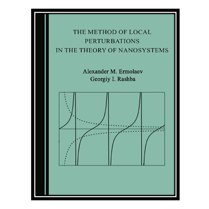 کتاب The Method of Local Perturbations in the Theory of Nanosystems اثر Georgiy I. Rashba and Alexander M. Ermolaev انتشارات مؤلفین طلایی