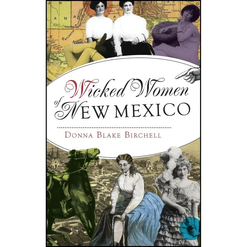 کتاب Wicked Women of New Mexico اثر Donna Blake Birchell انتشارات History Press Library Editions