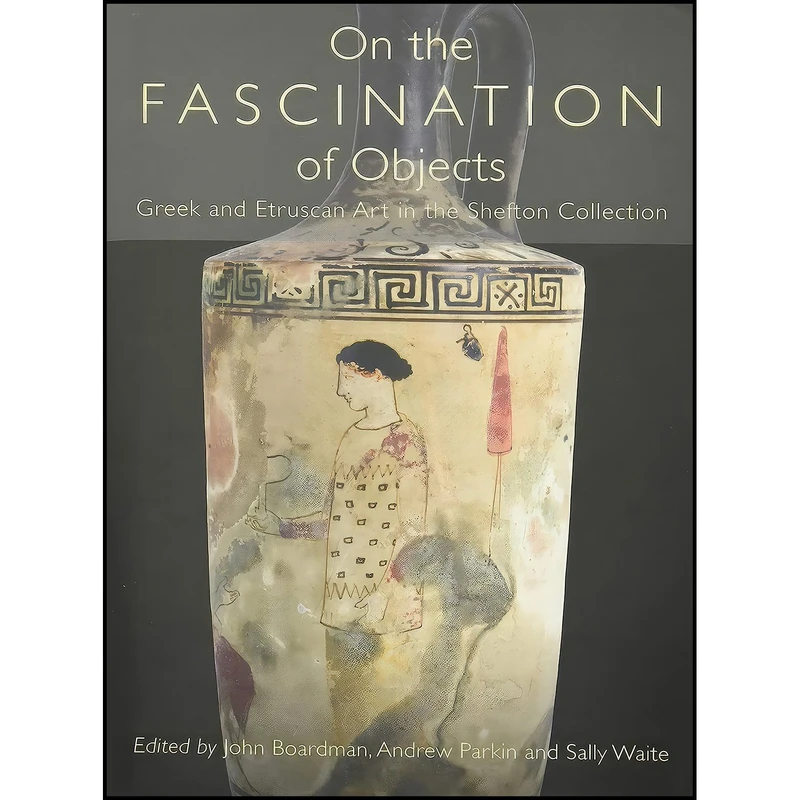 کتاب On the Fascination of Objects اثر Sally Waite and John Boardman and Andrew Parkin انتشارات Oxbow Books
