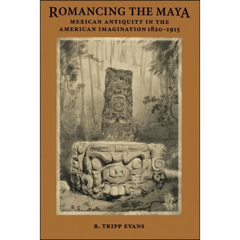 کتاب Romancing the Maya اثر R. Tripp Evans انتشارات University of Texas Press