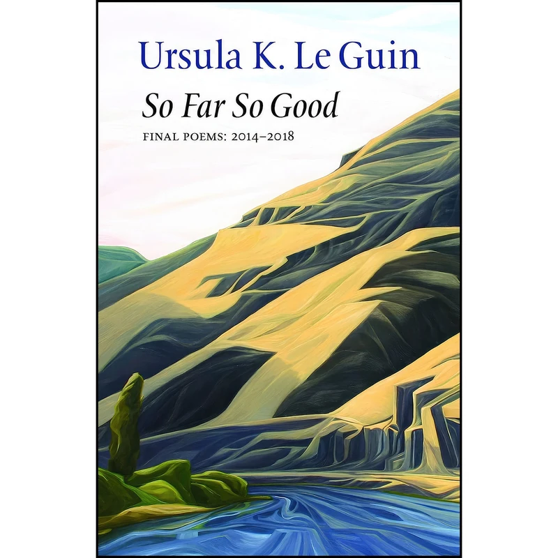 کتاب So Far So Good اثر Ursula K. Le Guin انتشارات Copper Canyon Press