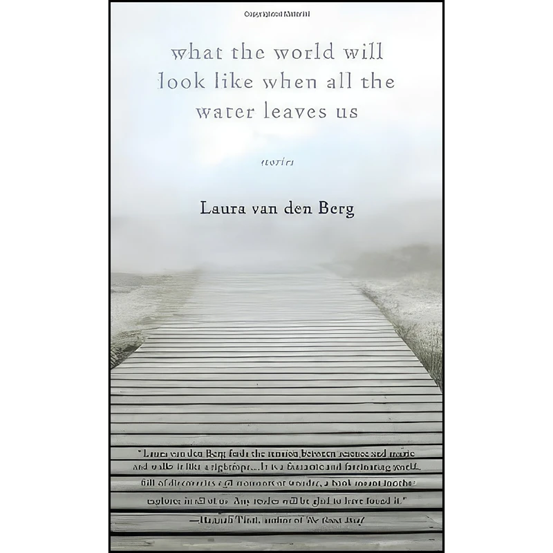 کتاب What the World Will Look Like When All the Water Leaves Us اثر Laura van den Berg انتشارات Dzanc Books
