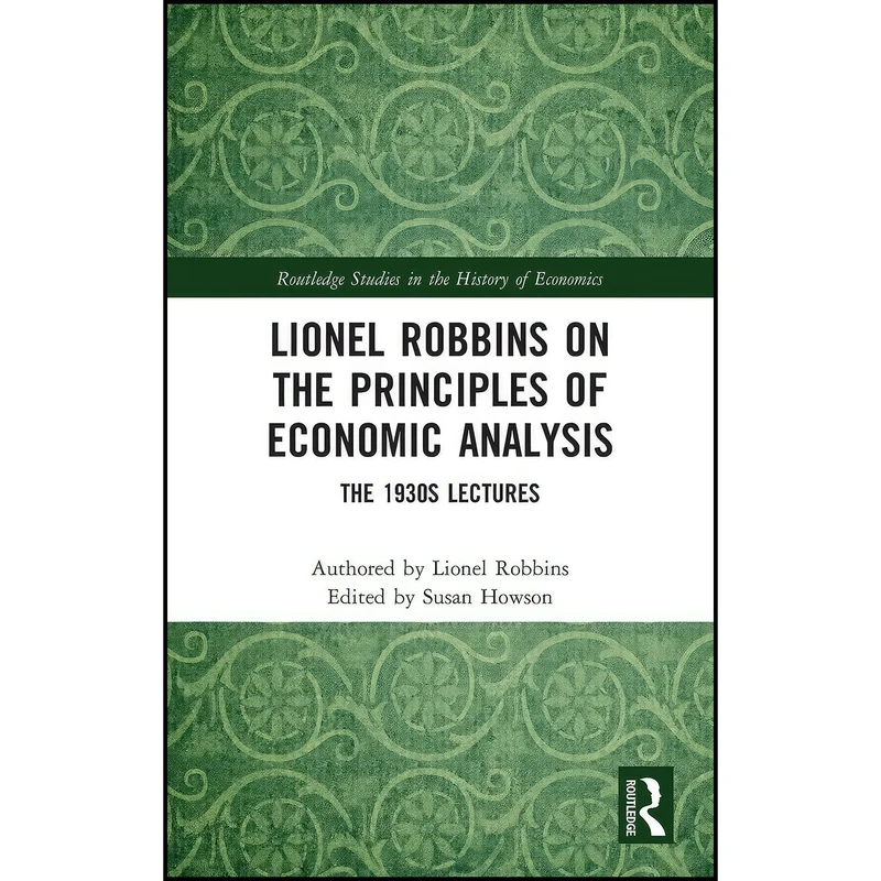 کتاب Lionel Robbins on the Principles of Economic Analysis اثر Lionel Robbins and Susan Howson انتشارات Routledge