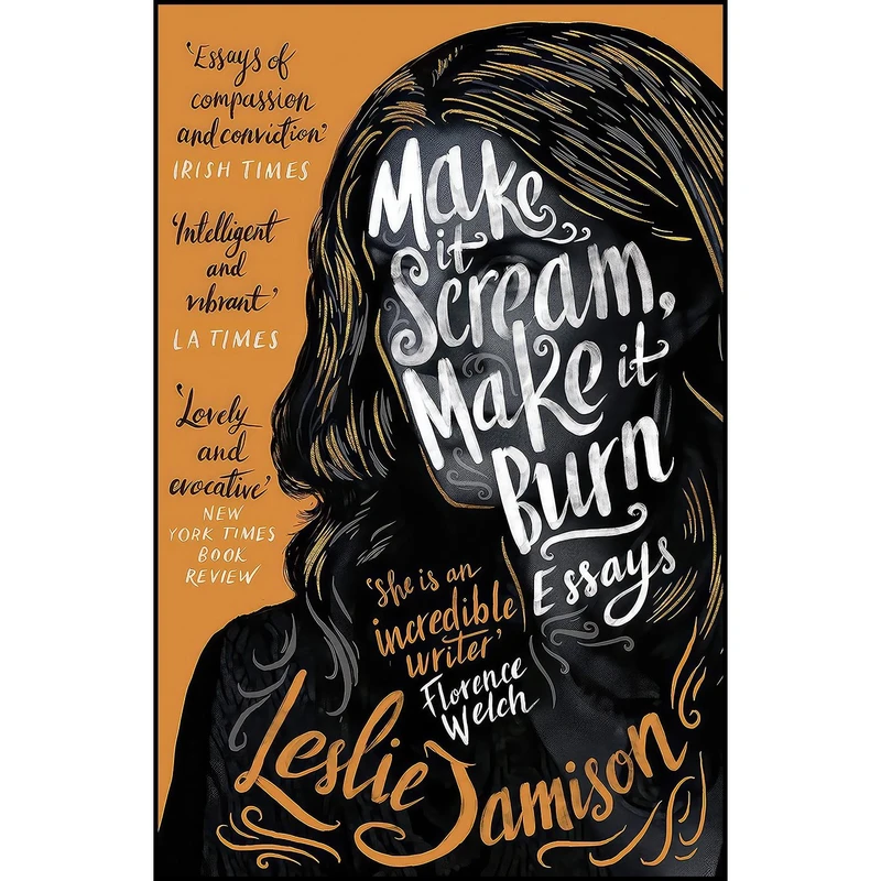کتاب Make It Scream Make It Burn اثر Leslie Jamison انتشارات Granta Books