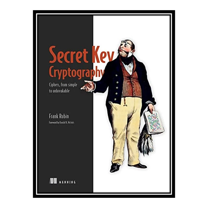 کتاب Secret Key Cryptography: Ciphers, from simple to unbreakable اثر Frank Rubin انتشارات مؤلفین طلایی