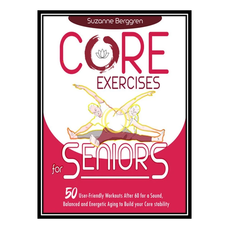 کتاب Core Exercises for Seniors اثر Berggren Suzanne انتشارات مؤلفین طلایی