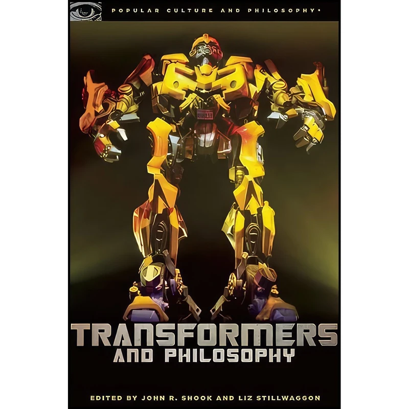 کتاب Transformers and Philosophy اثر John R. Shook and Liz Stillwaggon Swan انتشارات Open Court