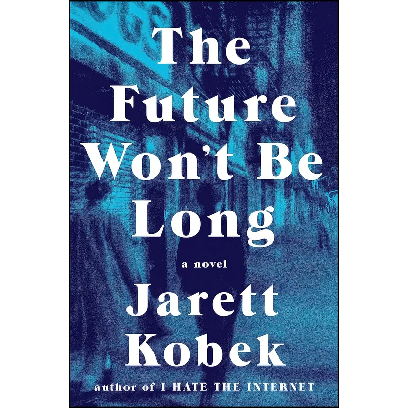 کتاب The Future Wont Be Long اثر Jarett Kobek انتشارات Viking