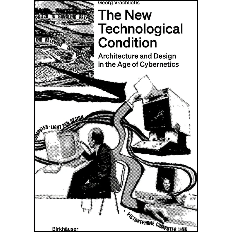 کتاب The New Technological Condition اثر Georg Vrachliotis انتشارات Birkhauser