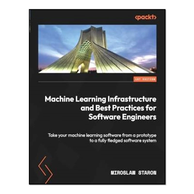 کتاب Machine Learning Infrastructure and Best Practices for Software Engineers اثر Miroslaw Staron انتشارات آوای مؤلف