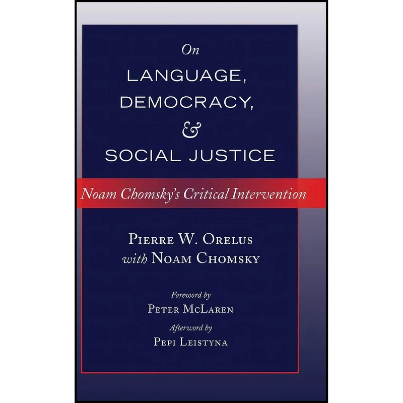کتاب On Language, Democracy, and Social Justice اثر Pierre W. Orelus and Noam Chomsky انتشارات Peter Lang Inc., International Academic Publishers