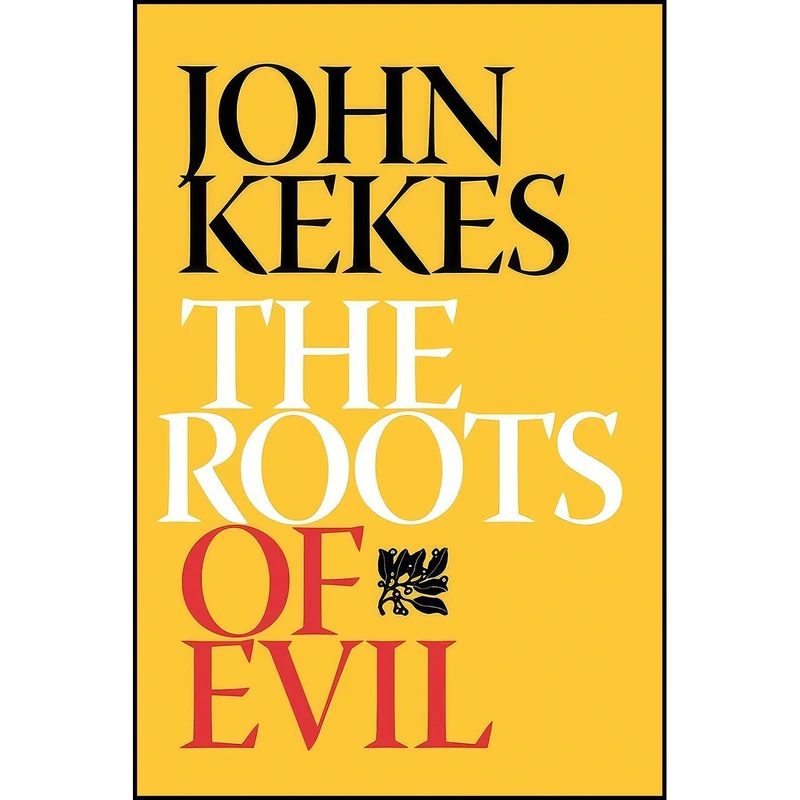 کتاب The Roots of Evil اثر John Kekes انتشارات Cornell University Press