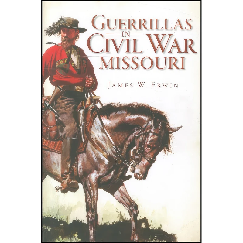 کتاب Guerrillas in Civil War Missouri  اثر James W. Erwin انتشارات The History Press
