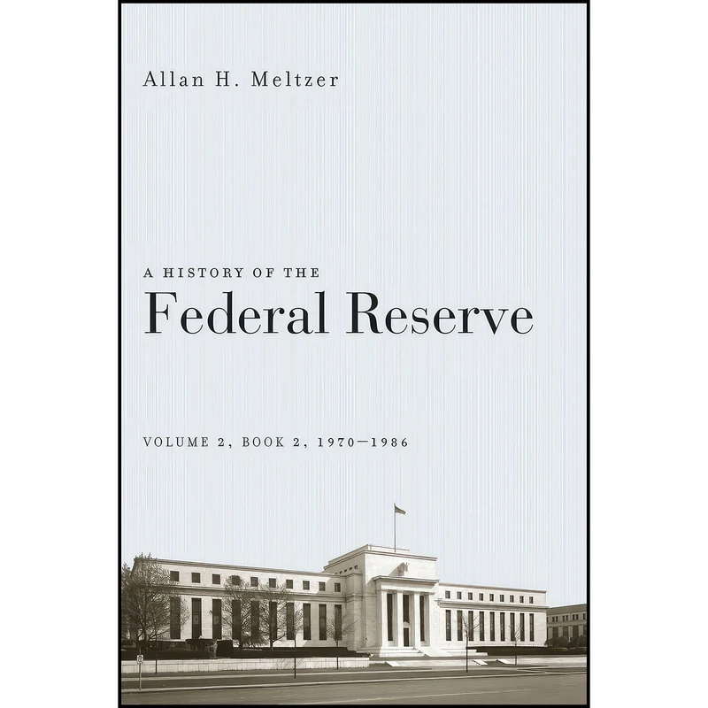 کتاب A History of the Federal Reserve  Volume 2  Book 2  1970-1986 اثر Allan H. Meltzer انتشارات University of Chicago Press