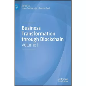 کتاب Business Transformation through Blockchain اثر Horst Treiblmaier and Roman Beck انتشارات Palgrave Macmillan