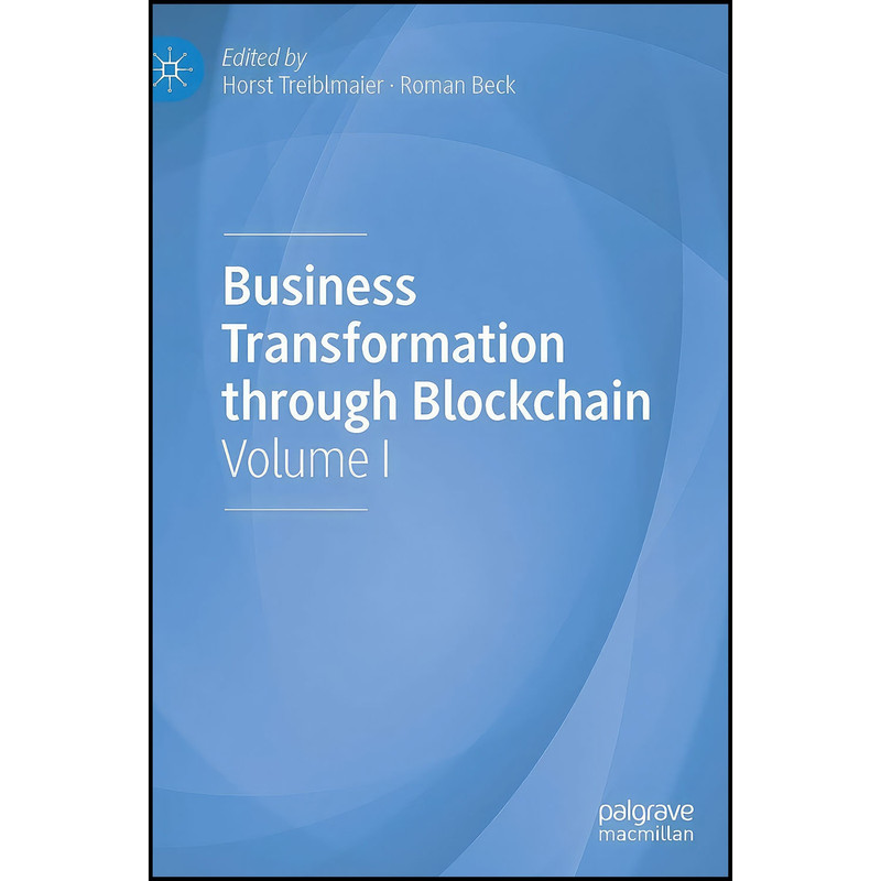 کتاب Business Transformation through Blockchain اثر Horst Treiblmaier and Roman Beck انتشارات Palgrave Macmillan