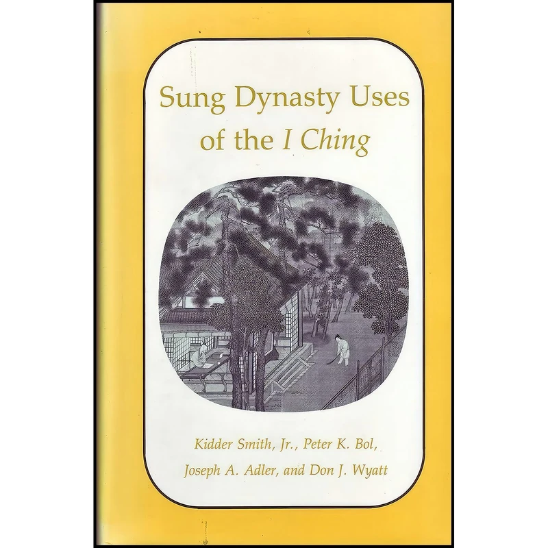 کتاب Sung Dynasty Uses of the I Ching اثر Kidder Smith Jr. and Peter K. Bol and Joseph A. Adler انتشارات Princeton University Press