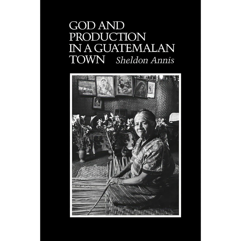 کتاب God and Production in a Guatemalan Town اثر Sheldon Annis انتشارات University of Texas Press