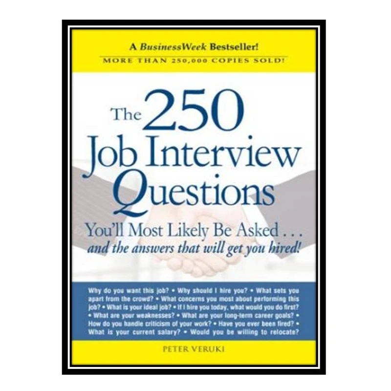 کتاب The 250 Job Interview Questions You'll Most Likely Be Asked...And The Answers That Will Get You Hired! اثر Peter Veruki انتشارات مؤلفین طلایی