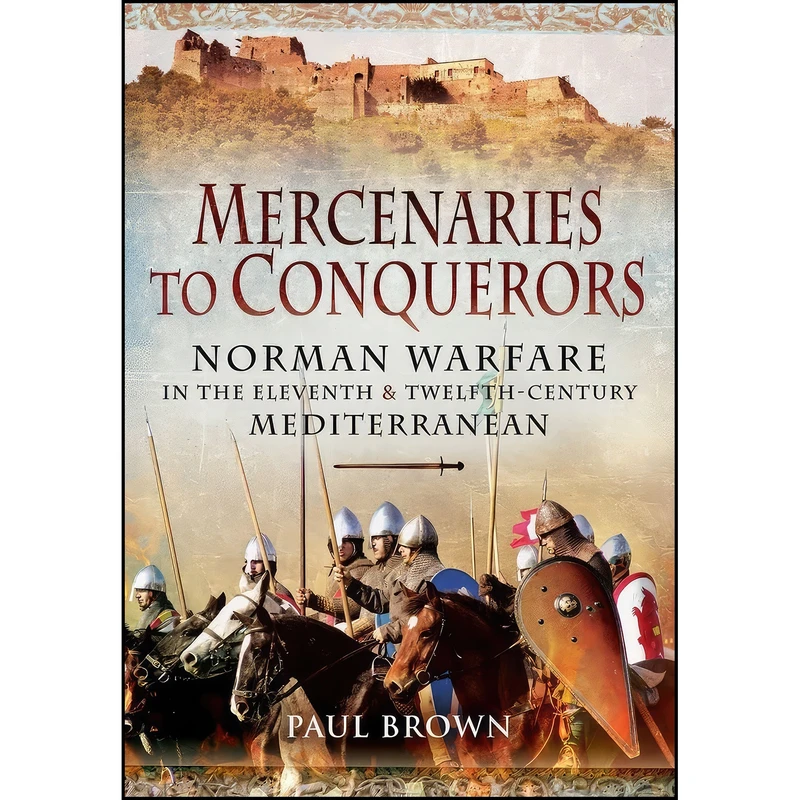 کتاب Mercenaries to Conquerors اثر Paul Brown انتشارات Pen and Sword Military