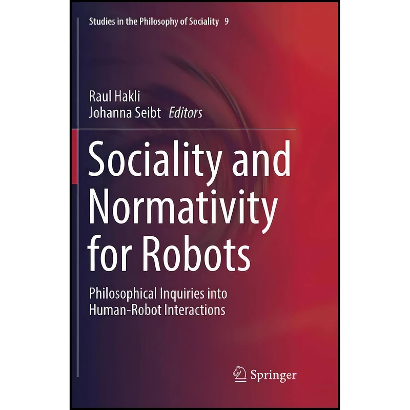 کتاب Sociality and Normativity for Robots اثر Raul Hakli and Johanna Seibt انتشارات Springer
