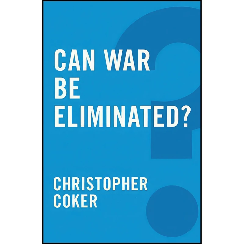 کتاب Can War Be Eliminated? اثر Christopher Coker انتشارات Polity