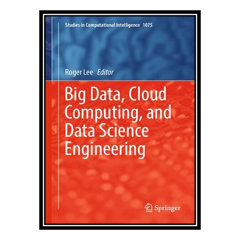 کتاب Big Data, Cloud Computing, and Data Science Engineering اثر Roger Lee انتشارات مؤلفین طلایی