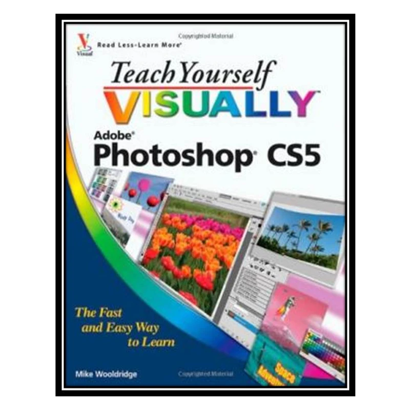 کتاب Teach Yourself VISUALLY Photoshop CS5 اثر Mike Wooldridge انتشارات مؤلفین طلایی