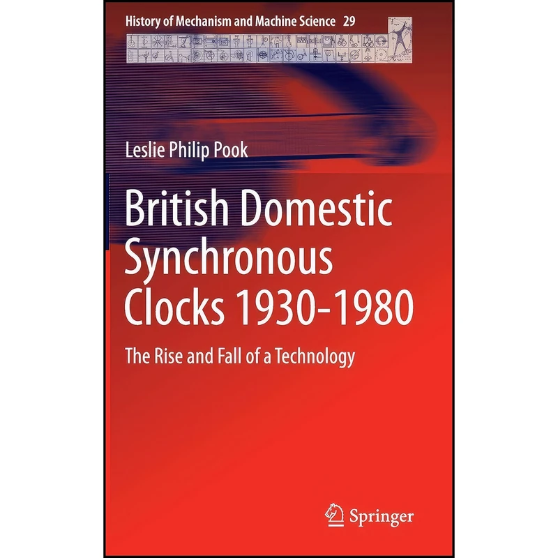 کتاب British Domestic Synchronous Clocks 1930-1980 اثر Leslie Philip Pook انتشارات Springer