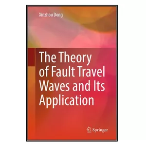   کتاب The Theory of Fault Travel Waves and Its Application اثر Xinzhou Dong انتشارات مؤلفين طلايي