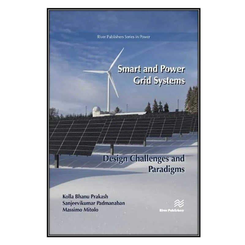   کتاب Smart and Power Grid Systems – Design Challenges and Paradigms اثر جمعي از نويسندگان انتشارات مؤلفين طلايي
