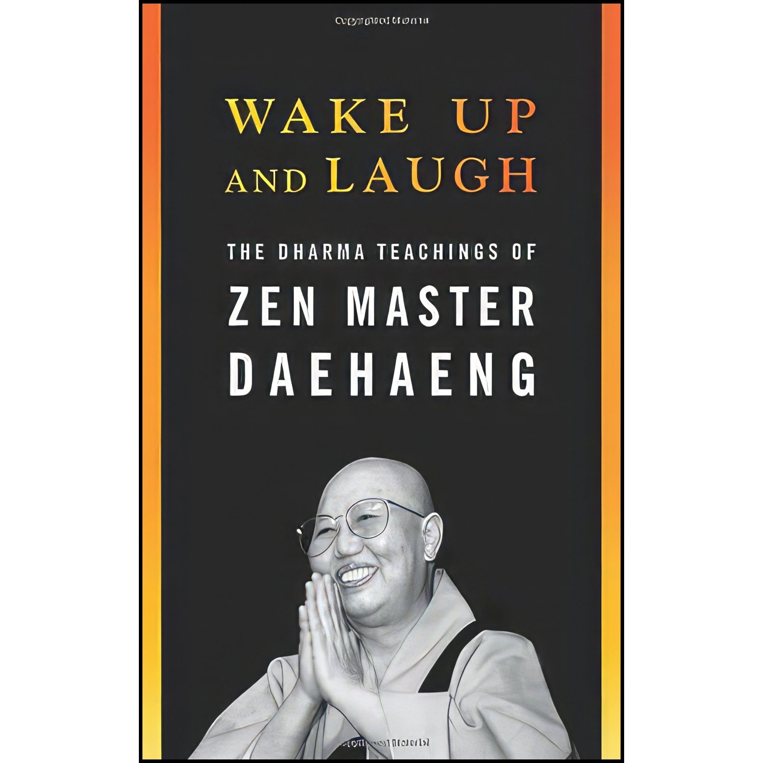 کتاب Wake Up and Laugh اثر Zen Master Daehaeng and Chong Go Sunim انتشارات Wisdom Publications