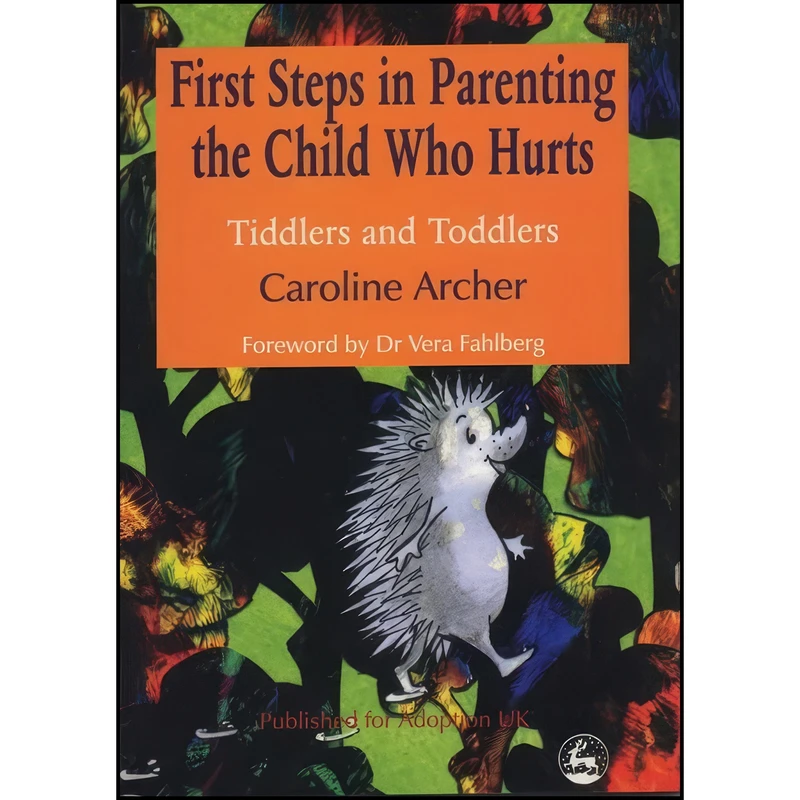 کتاب First Steps in Parenting the Child Who Hurts اثر Caroline Archer انتشارات Jessica Kingsley Publishers