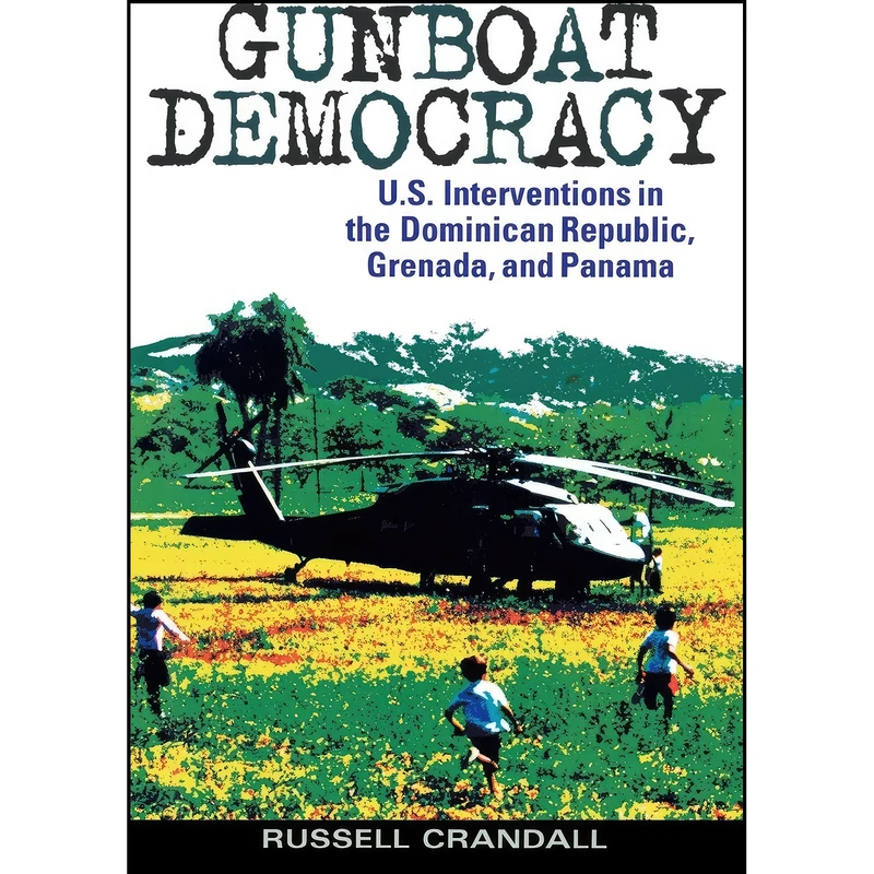 کتاب Gunboat Democracy اثر Russell Crandall انتشارات Rowman & Littlefield Publishers