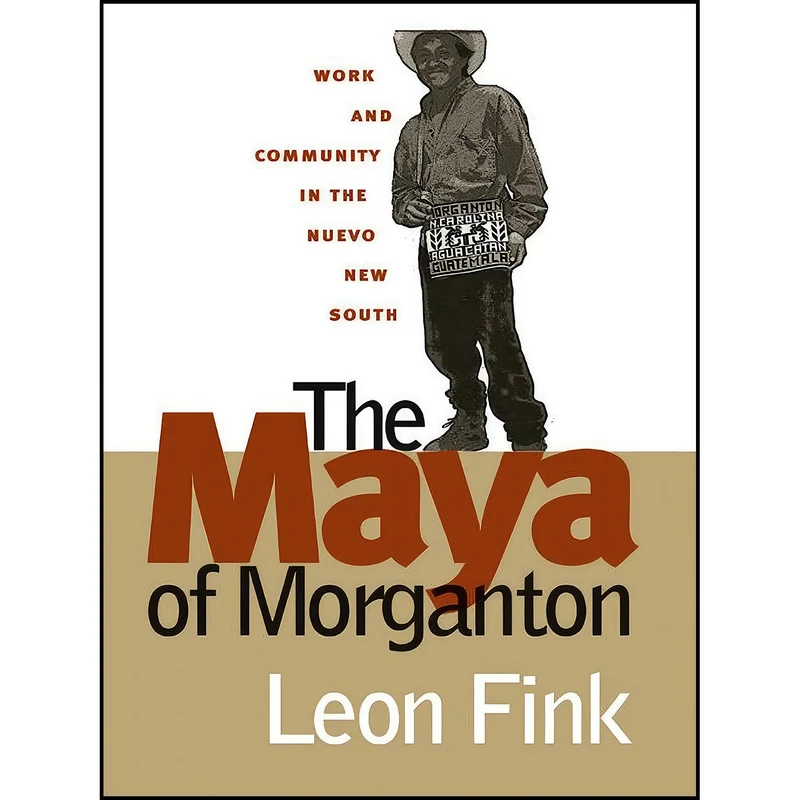 کتاب The Maya of Morganton اثر Leon Fink and Alvis E. Dunn انتشارات Univ of North Carolina Pr